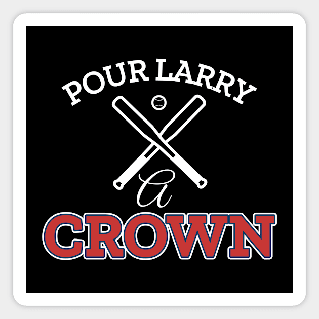 POUR LARRY A CROWN Magnet by Cult Classics